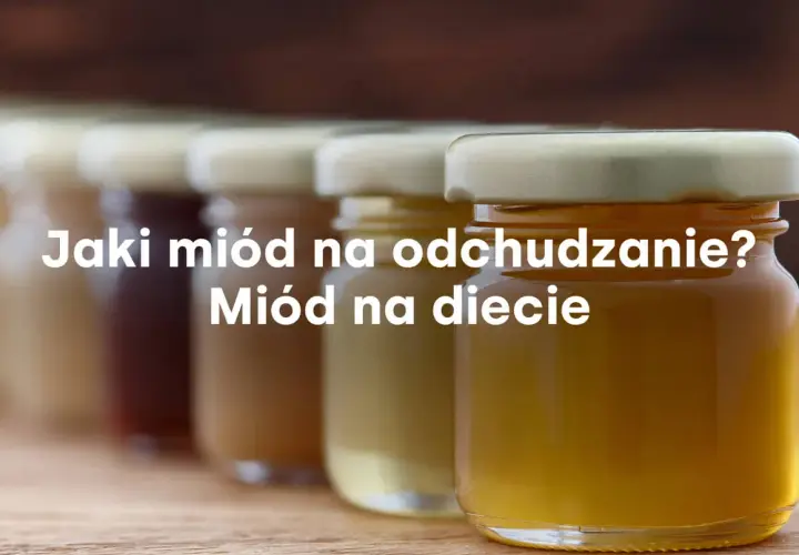 Jaki miód na odchudzanie: odkryj najlepsze rodzaje dla skutecznej diety