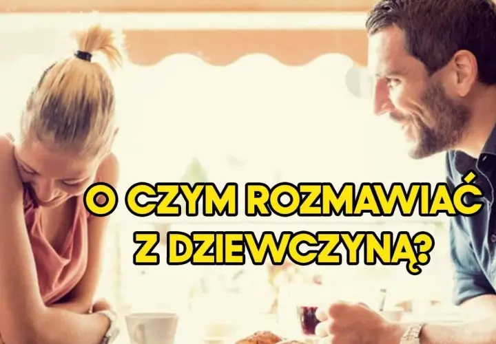 Jak postępować z nowo poznaną dziewczyną? Praktyczny poradnik