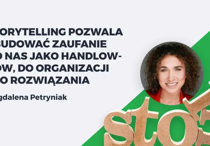 Magdalena Petryniak o storytellingu w marketingu: buduje zaufanie do handlowców i organizacji.