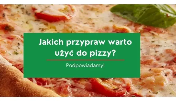 Jakie przyprawy do pizzy sprawią, że zachwycisz swoich gości