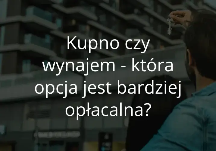 Wynajem czy kupno mieszkania: co wybrać, by uniknąć strat finansowych?