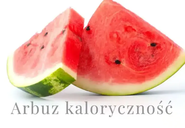 Ile kalorii ma arbuz? Poznaj prawdziwą kaloryczność tego letniego owocu