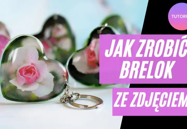 Jak zrobić brelok ze zdjęciem, aby był wyjątkowym prezentem