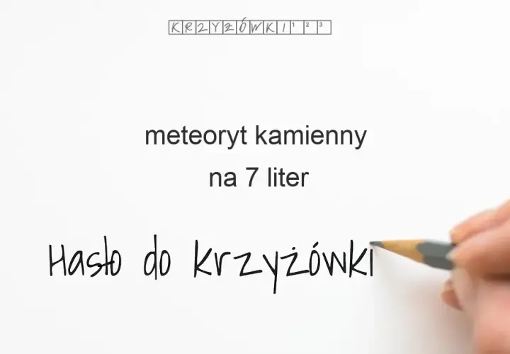 Kamienny meteoryt w krzyżówce? Aeryt i inne gotowe odpowiedzi!