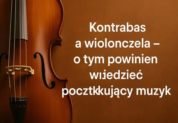 Zbliżenie na instrument smyczkowy, prawdopodobnie wiolonczelę, obok tekstu o tym, co początkujący muzyk powinien wiedzieć o kontrabasie i wiolonczeli.