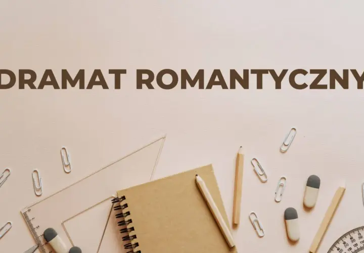 Narzędzia pisarskie i przybory szkolne na jasnym tle, z napisem "DRAMAT ROMANTYCZNY".