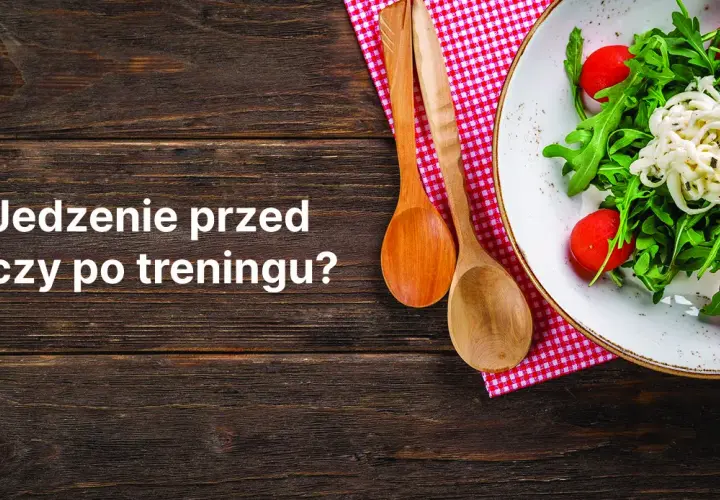 Jedzenie przed czy po treningu: co wybrać dla lepszych wyników?