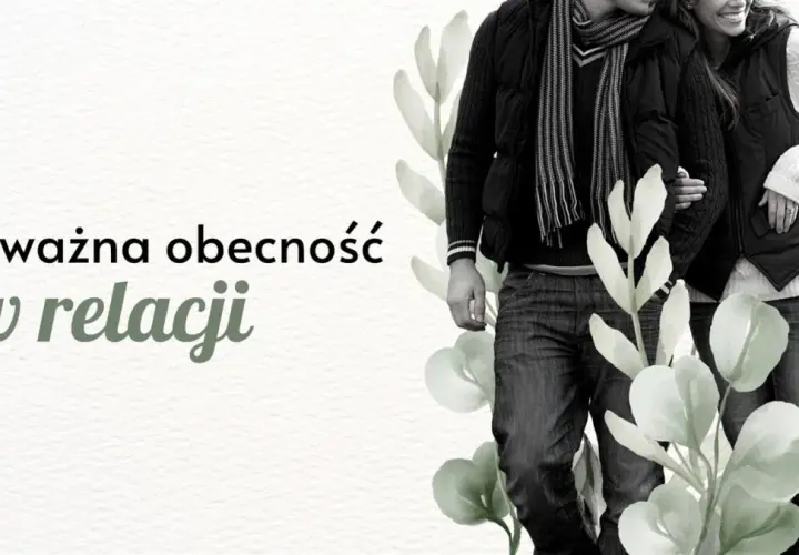Uważność na drugiego człowieka: klucz do lepszych relacji
