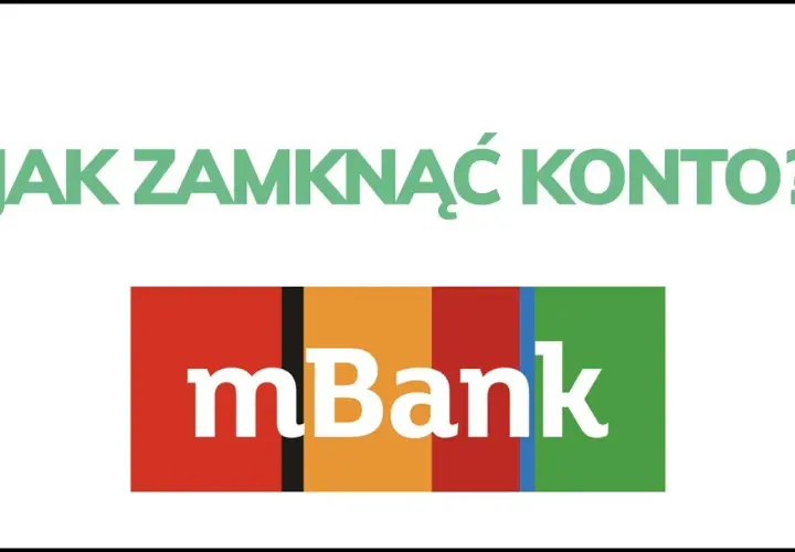 Jak zamknąć konto w mBanku - uniknij niepotrzebnych opłat i kłopotów