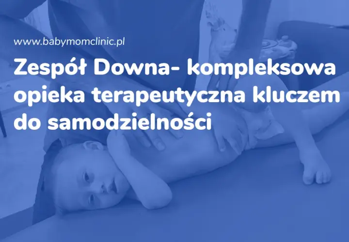 Dziecko z zespołem Downa podczas terapii. Kompleksowa opieka terapeutyczna kluczem do samodzielności.