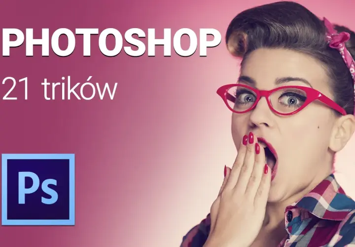 Jak edytować zdjęcia w Photoshopie - proste triki, które zaskoczą