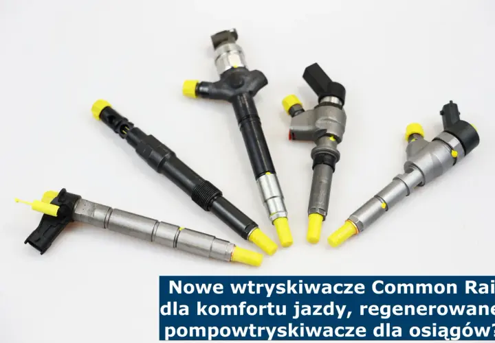 Pięć wtryskiwaczy Common Rail, które są lepsze dla diesla: nowe dla komfortu jazdy czy regenerowane dla osiągów?