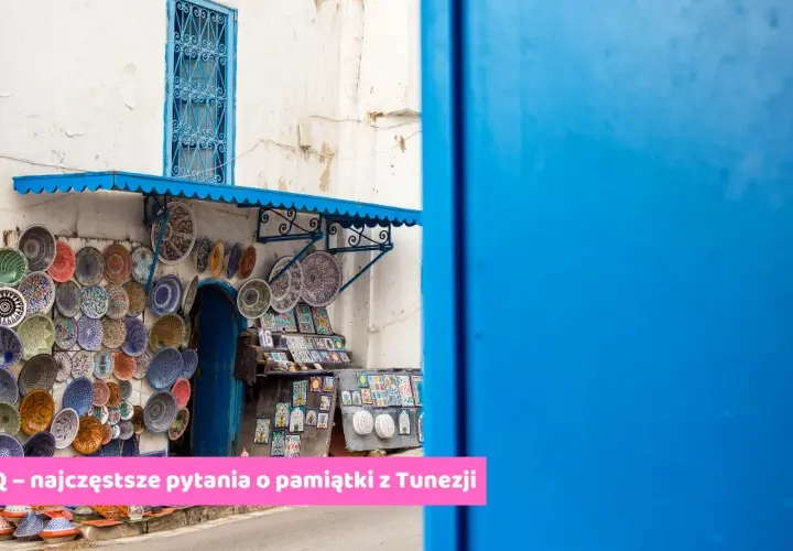 Najciekawsze pamiątki z Tunezji, które warto przywieźć do domu