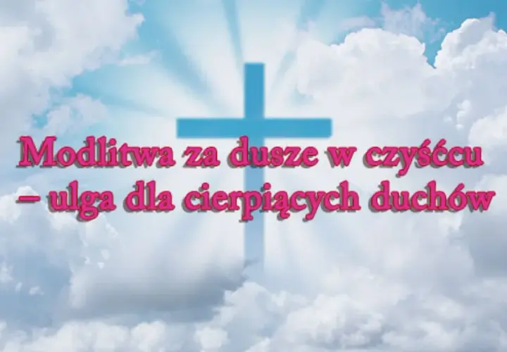 Czy dusze czyśćcowe mogą nam pomóc w modlitwie i wsparciu?