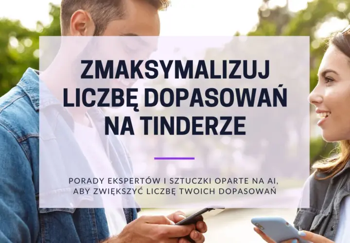 Para młodych ludzi korzysta z portali randkowych, takich jak Tinder. Tekst sugeruje porady, jak zwiększyć liczbę dopasowań.