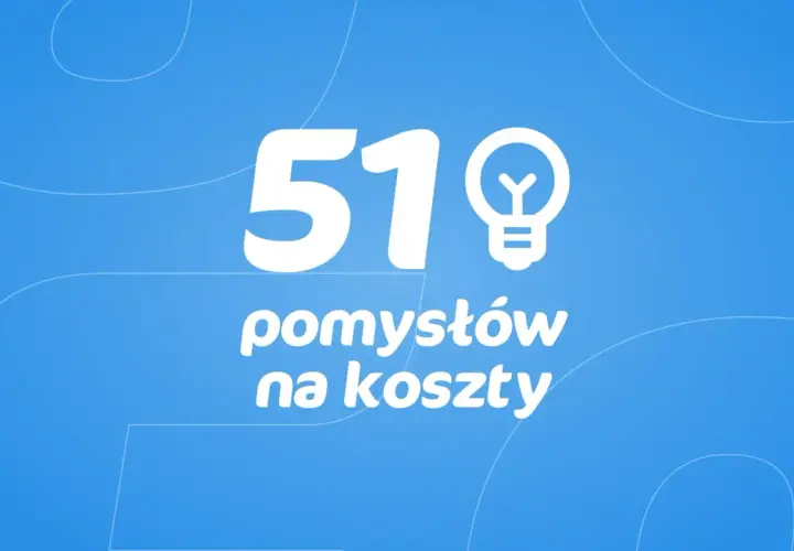 51 pomysłów na koszty. Działalność gospodarcza wymaga optymalizacji wydatków.