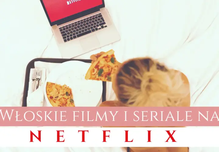 Oto 3 włoskie seriale na Netflix, które zmienią Twoje wieczory!