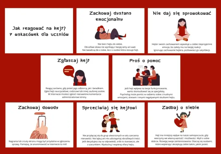 Jak reagować na hejt w internecie? 7 wskazówek dla uczniów: zachowaj dystans, nie daj się sprowokować, zgłaszaj, proś o pomoc, zachowaj dowody, sprzeciwiaj się, zadbaj o siebie.