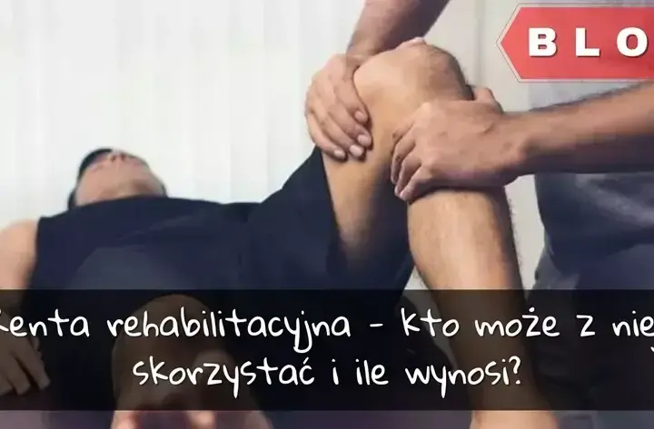 Renta po świadczeniu rehabilitacyjnym ile wynosi? Sprawdź, co wpływa na wysokość