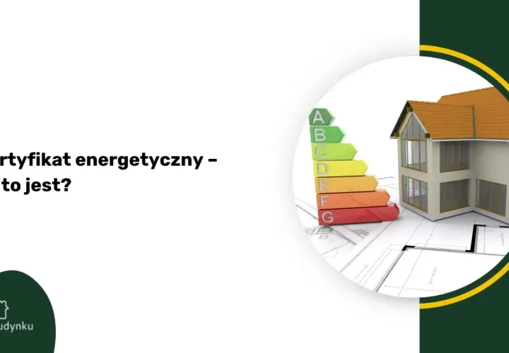 Certyfikat energetyczny domu z klasyfikacją A-G. Dowiedz się, co oznacza ta ocena dla Twojej nieruchomości.