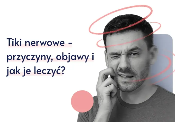 Mężczyzna z tikiem nerwowym, zaciśniętymi zębami i zmarszczonym czołem. Tekst: "Tiki nerwowe – przyczyny, objawy i jak je leczyć?".