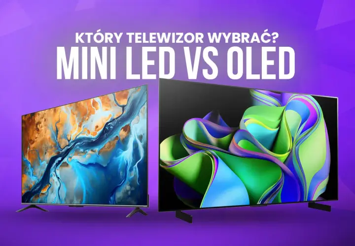 Który telewizor kupić? Mini LED vs OLED. Dwa nowoczesne telewizory prezentujące żywe obrazy, pomagające wybrać najlepszy model.