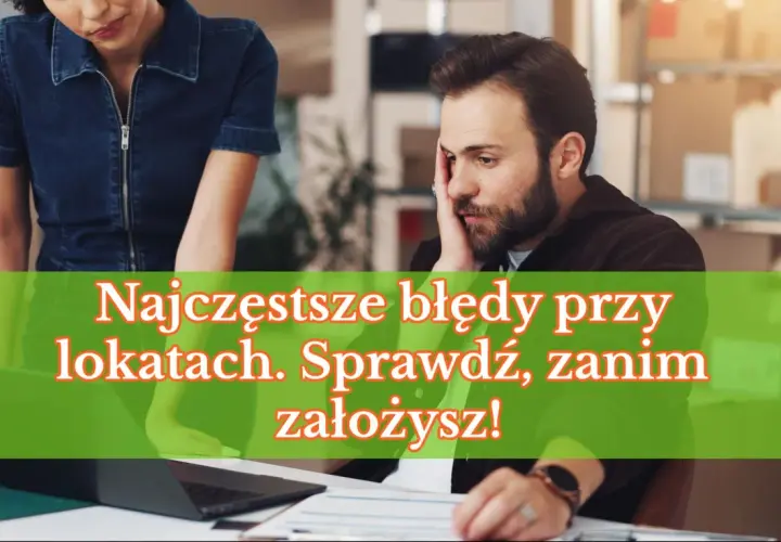 Para analizuje najczęstsze błędy przy lokacie bankowej, by uniknąć ich przy zakładaniu.