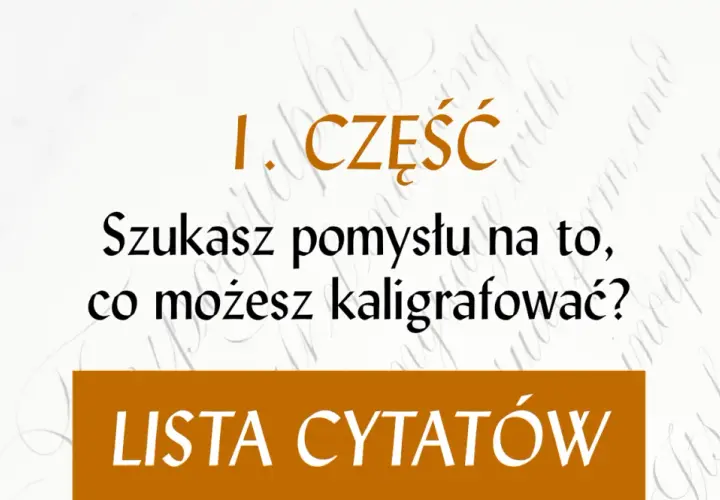 Szukasz inspiracji do kaligrafii? Ta lista cytatów pomoże Ci zacząć tworzyć piękne napisy.