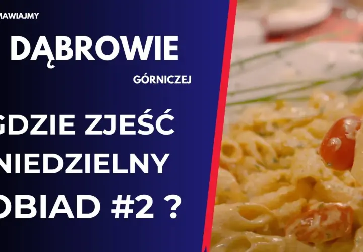 Najlepsze miejsca, gdzie zjeść w Dąbrowie Górniczej - unikaj rozczarowań