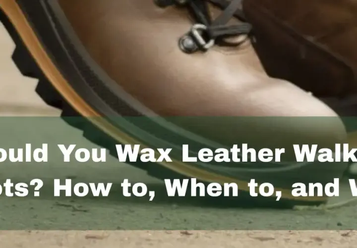 Close-up of brown leather walking boots, with text overlay asking "Should You Wax Leather Walking Boots? How to, When to, and Why.