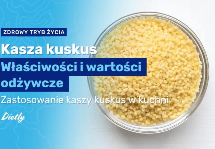 Czy kasza kuskus jest dietetyczna? Sprawdź jej prawdziwe wartości odżywcze