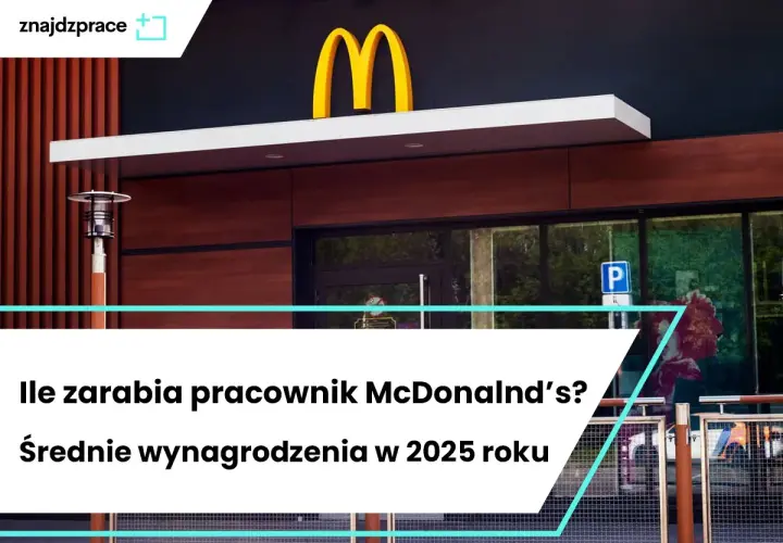 Zarobki w McDonald's 2025: Ile zarobisz? Stawki i benefity