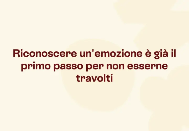 Riconoscere un'emozione è il primo passo per non esserne travolti, anche quando sto male psicologicamente.