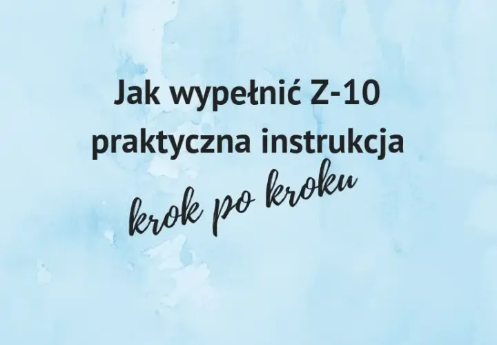 Jak wypełnić formularz Z-10 po ustaniu zatrudnienia, aby uniknąć problemów