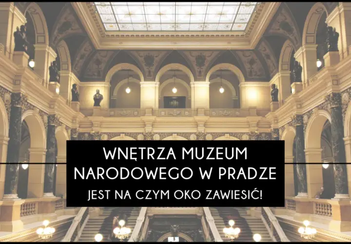 Wnętrza Muzeum Narodowego w Pradze zachwycają architekturą i detalami.