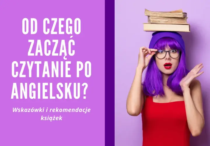 Zastanawiasz się, od czego zacząć czytanie po angielsku? Oto wskazówki i rekomendacje prostych książek po angielsku, które pomogą Ci w nauce.