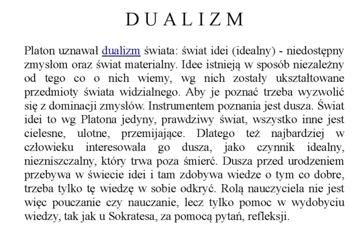 Platon opisywał dualizm świata, dzieląc go na świat idei i świat materialny. Dusza, jako czynnik idealny, jest kluczem do poznania.