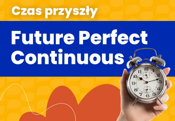 Ręka trzyma budzik. Napisy "Czas przyszły", "Future Perfect Continuous" sugerują naukę gramatyki.