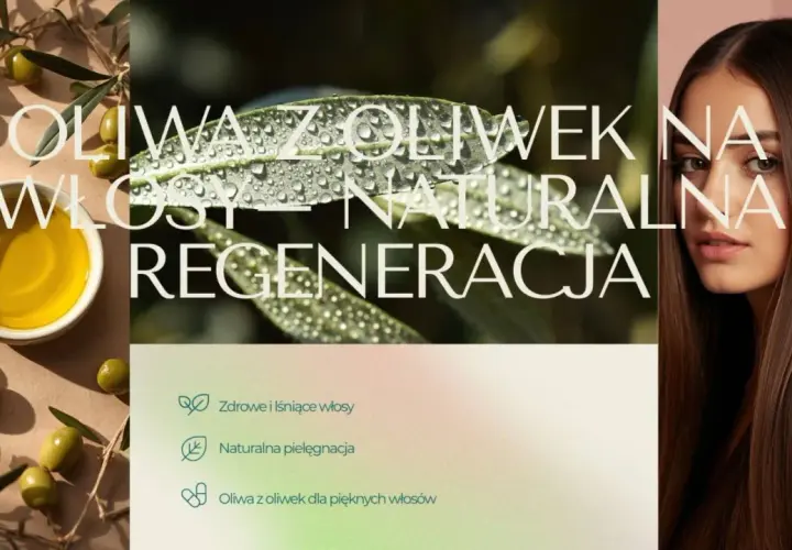 Oliwa z oliwek na włosy: naturalna regeneracja dla zdrowych i lśniących pasm. Pielęgnacja z naturą.