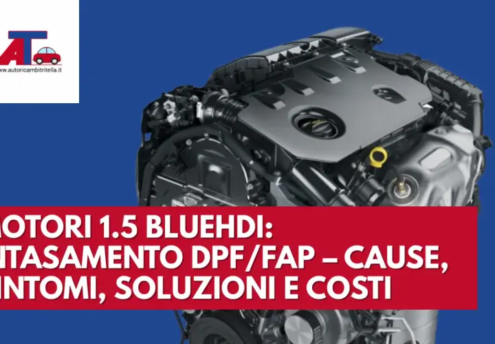 Motore 1.5 BlueHDi con spia FAP non si spegne. Intasamento DPF/FAP: cause, sintomi, soluzioni e costi.
