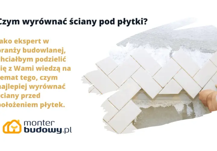 Wyrównywanie ścian pod płytki: Jak to zrobić dobrze i trwale?