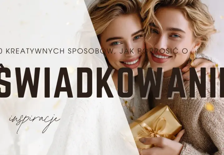 Dwie uśmiechnięte kobiety, jedna z prezentem, na tle złotych konfetti. Tekst: "10 kreatywnych sposobów, jak poprosić o świadkowanie".