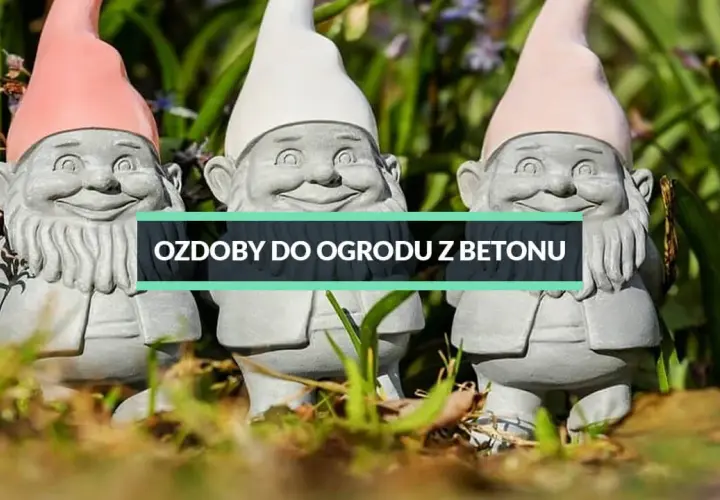 Jak zrobić betonowe ozdoby do ogrodu - proste kroki i porady