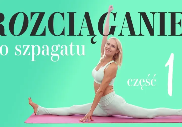 Jakie ćwiczenia na szpagat pomogą Ci uniknąć kontuzji i osiągnąć cel