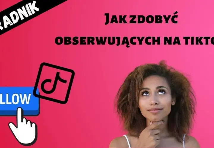 Jak zdobyć follow na TikTok: 7 skutecznych metod popularności