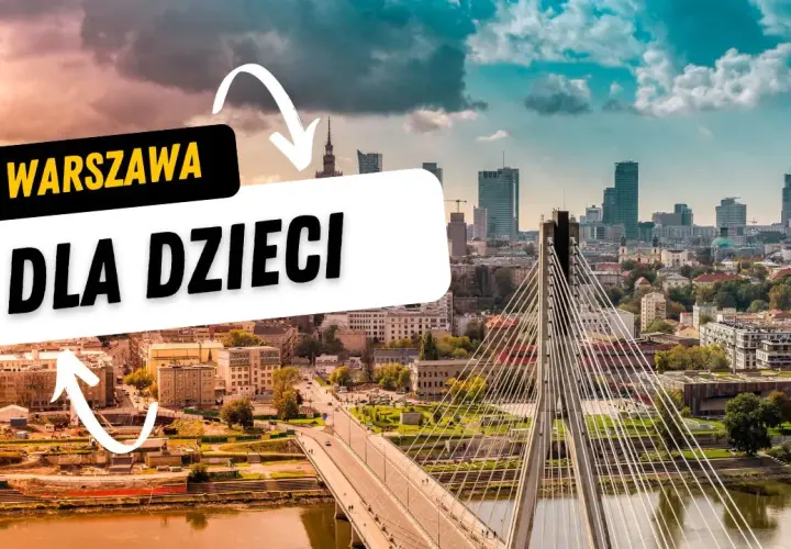 Gdzie dziś z dzieckiem w Warszawie? Sprawdź najlepsze atrakcje