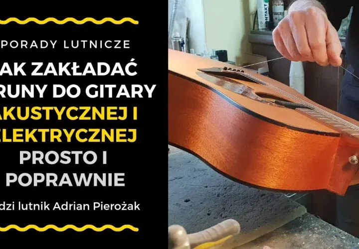 Jak założyć struny do gitary akustycznej - uniknij najczęstszych błędów