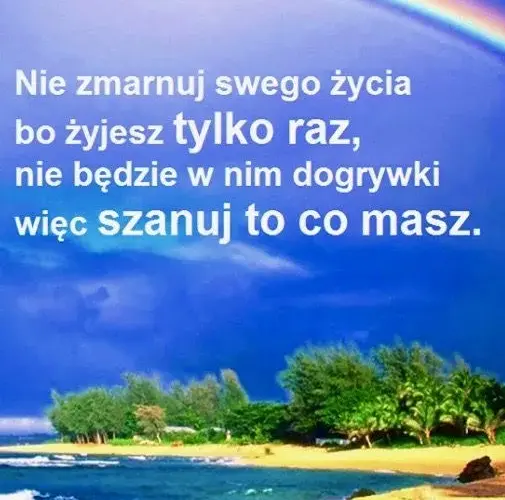 Szanuj to co masz cytaty – inspirujące słowa o wdzięczności i docenianiu życia