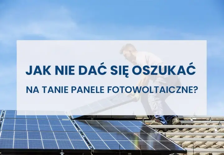 Jak uniknąć oszustw w fotowoltaice i nie dać się nabrać