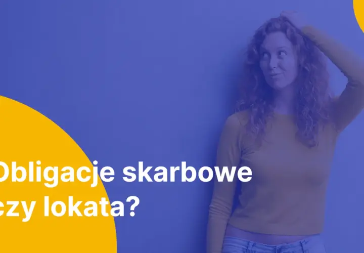 Lokata czy obligacje – co wybrać, aby nie stracić pieniędzy? Porównanie korzyści i ryzyk